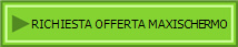 RICHIESTA OFFERTA MAXISCHERMO